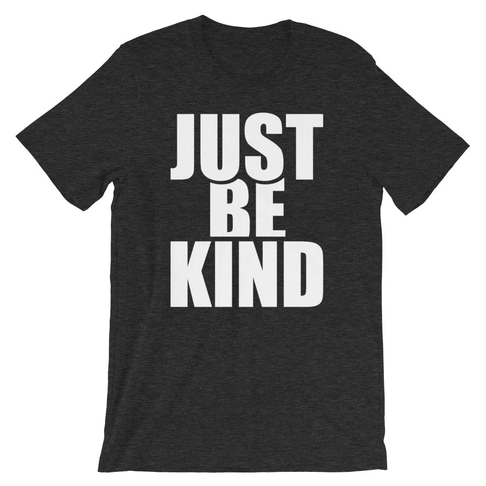 JUST. BE. KIND.  - Short-Sleeve Unisex T-Shirt
